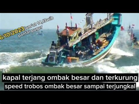 Pantai Puger Hari Ini Kapal Terjang Ombak Paling Besar Berkali Kali