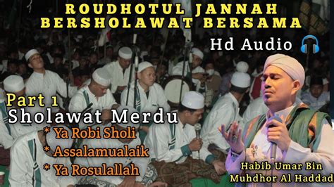 Part 1 Roudhotul Jannah Bersholawat Bersama Habib Umar Bin Muhdhor Al Haddad Youtube