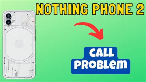 Nothing Phone Call Problem How To Solve Call Issues Call Not