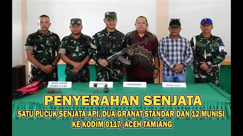 PENYERAHAN SENJATA API GRANAT DAN MUNISI KE KODIM 0117 ACEH TAMIANG