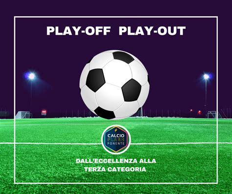 Tutto Sui Play Off E Play Out Dall Eccellenza Alla Terza