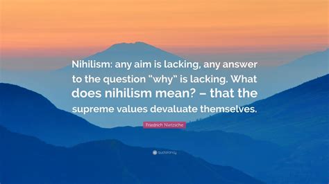 Friedrich Nietzsche Quote Nihilism Any Aim Is Lacking Any Answer To