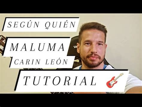 SEGUN QUIEN MALUMA CARIN LEON TUTORIAL GUITARRA ACORDES FÁCIL COMO