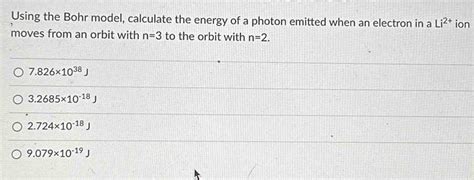 Solved Using The Bohr Model Calculate The Energy Of A Photon Emitted