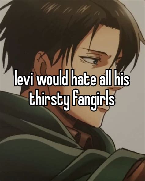 An Anime Character With The Words Levi Would Hate All His Thirsty Fangs