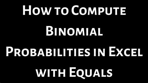 How To Compute Binomial Probabilities With Excel If You Have An Equals