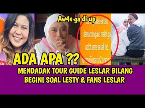 MENDADAK TOUR GUIDE LESLAR BILANG BEGINI SOAL LESTY FANS LESLAR YouTube