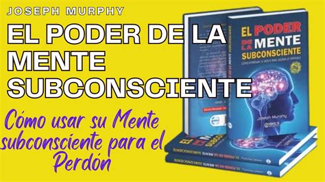 El Poder De Tu Mente Subconsciente C Mo Usar El Subconsciente Para