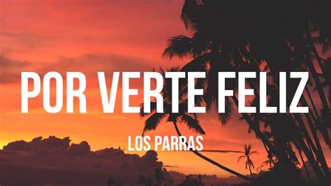 Los Parras Por Verte Feliz Letra YouTube