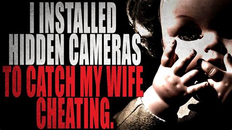 I Installed Hidden Cameras To Catch My Wife Cheating Creepypasta Storytime Youtube