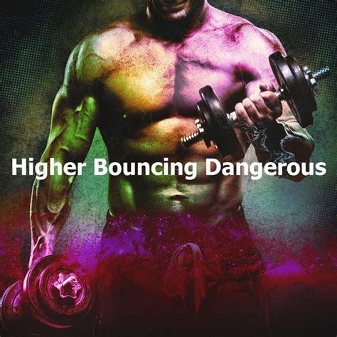 Higher Bouncing Dangerous Album By Gym Music Spotify