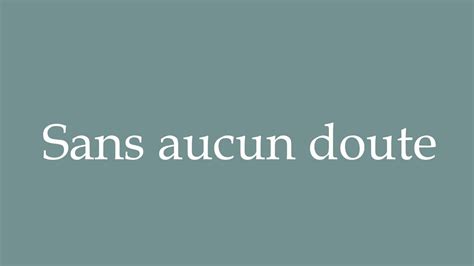 How To Pronounce Sans Aucun Doute Without A Doubt Correctly In