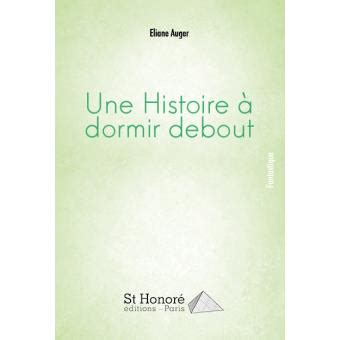 Une histoire à dormir debout broché Eliane Auger Achat Livre fnac