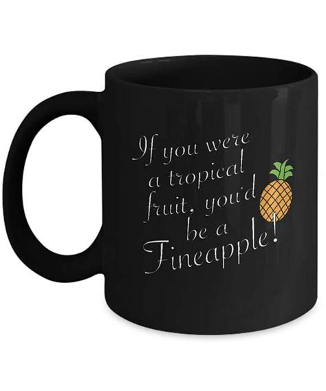 If You Were Tropical Fruit Be A Fineapple Funny Ceramic Coffee Tea Mug