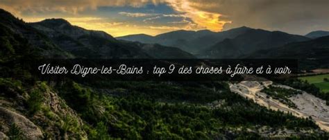 Visiter Digne Les Bains Top Des Choses Faire Et Voir