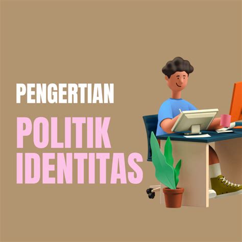 Pengertian Politik Identitas Dan Contohnya Secara Umum