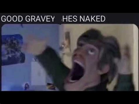 Good Gravy Hes Naked Youtube