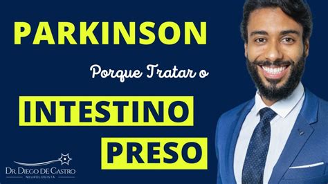 Porque Tratar o Intestino Preso na Doença de Parkinson Dr Diego De Castro