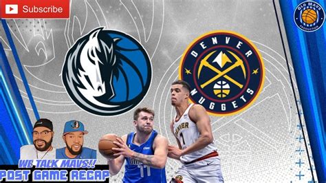 We Talk Mavs Dallas Mavericks Vs Denver Nuggets Post Game Recap