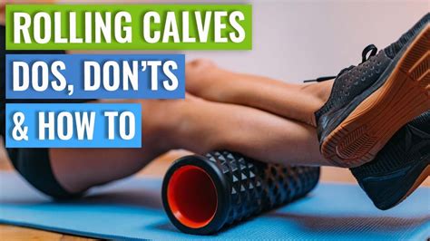 Calf Foam Rolling When To Avoid It When It Can Be Useful How To Do