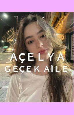 AÇELYA GERÇEK AİLE 3 Bölüm Wattpad