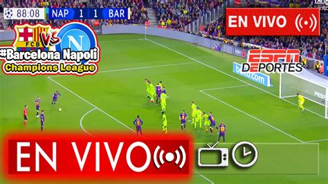 Barcelona Vs Napoli En Vivo ESPN Champions 8tavos Final Vuelta