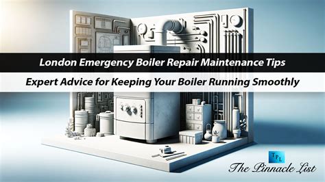 London Emergency Boiler Repair Maintenance Tips Expert Advice For