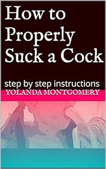 How To Properly Suck A Cock Step By Step Instructions Kindle Edition