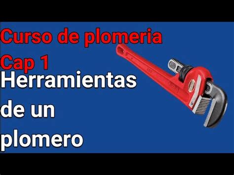 Herrramientas Que Se Utilizan En Plomeria Curso De Plomeria Capitulo 1