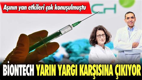 Aşının yan etkileri çok konuşulmuştu Biontech yarın yargı karşısına