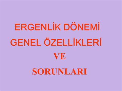 Ppt Ergenlik D Nemi Genel Zellikleri Ve Sorunlari Powerpoint