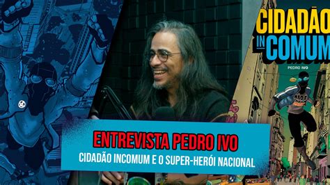 O Cidadao Incomum - Entrevistamos Pedro Ivo, de Cidadão Incomum! – Fala, Animal!