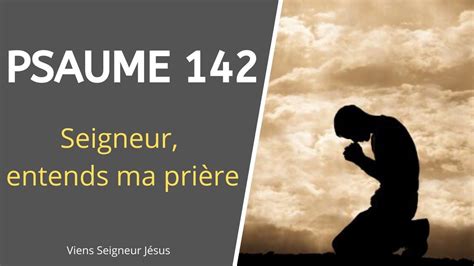 Psaume 142 Seigneur Entends Ma Prière Prière De Supplication à Dieu