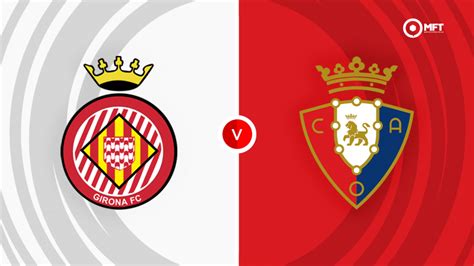 Girona Vs Osasuna Prediction And Betting Tips