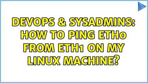 DevOps SysAdmins How To Ping Eth0 From Eth1 On My Linux Machine 2