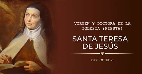 Santa Teresa de Jesús Virgen y Doctora de la Iglesia Fiesta Orden