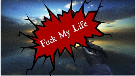 Counter Strike Fuck My Life YouTube