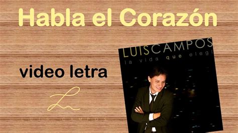 Luis Campos Habla el Corazón Letra Lyric Video YouTube