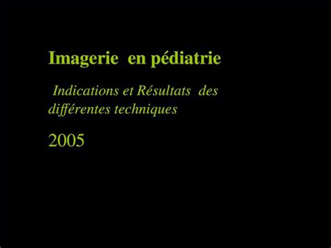 Ppt Imagerie En P Diatrie Indications Et R Sultats Des Diff Rentes