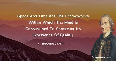 Space And Time Are The Frameworks Within Which The Mind Is Constrained