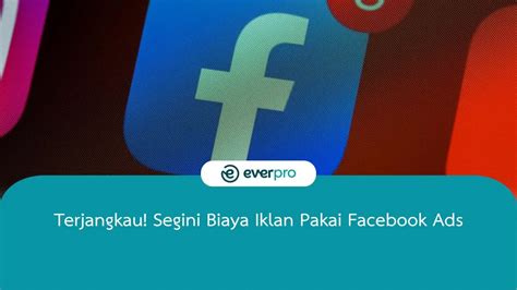 Cara Menentukan Biaya Iklan Facebook Ads Harian Anti Boncos Everpro