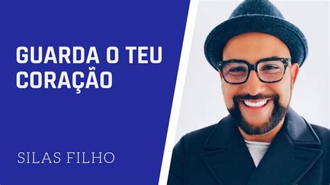 DEVOCIONAL GUARDA O TEU CORAÇÃO SILAS FILHO YouTube