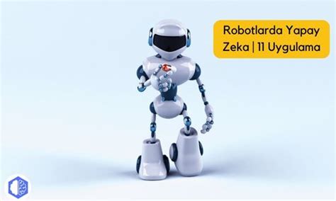 Robotlarda Yapay Zeka 12 Uygulama Zeki Tool