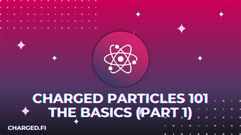 Charged Particles 101 — The Basics (Part 1) | by Mango Dogwood | Charged Particles | Medium