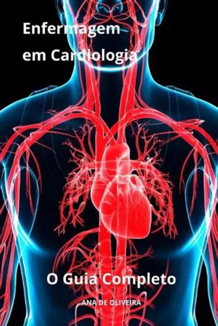 ENFERMAGEM EM CARDIOLOGIA O Guia Completo By Ana De Oliveira Paperback