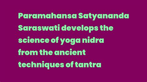 Paramahansa Satyananda Saraswati Develops The Science Of Yoga Nidra