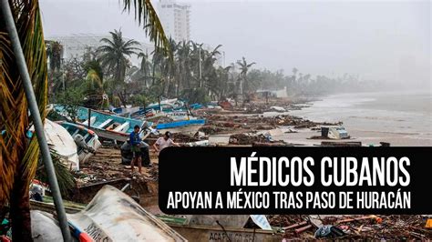 Así Apoyan Los Médicos Cubanos A México Tras Paso De Huracán