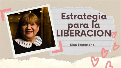 Estrategia Para La Liberacion Dina Santamaria Youtube