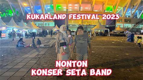 KUKARLAND FESTIVAL 2023 NONTON KONSER SETIA BAND SETIABANDTV