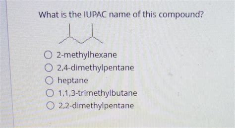 Solved What Is The Iupac Name Of This Compound